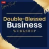 Double-Blessed Business Workshop
